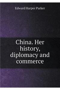 China. Her History, Diplomacy and Commerce
