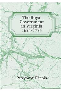The Royal Government in Virginia 1624-1775