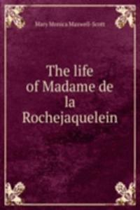 THE LIFE OF MADAME DE LA ROCHEJAQUELEIN