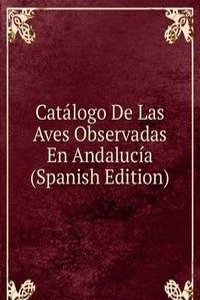 Catalogo De Las Aves Observadas En Andalucia (Spanish Edition)
