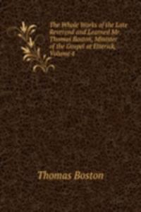 Whole Works of the Late Reverend and Learned Mr. Thomas Boston, Minister of the Gospel at Etterick, Volume 4
