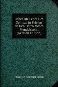 Ueber Die Lehre Des Spinoza in Briefen an Den Herrn Moses Mendelssohn (German Edition)