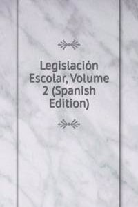Legislacion Escolar, Volume 2 (Spanish Edition)