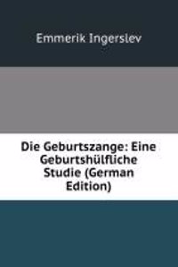 Die Geburtszange: Eine Geburtshulfliche Studie (German Edition)