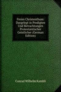 Freies Christenthum: Dargelegt in Predigten Und Betrachtungen Protestantischer Geistlicher (German Edition)