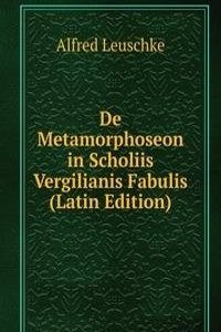 De Metamorphoseon in Scholiis Vergilianis Fabulis (Latin Edition)
