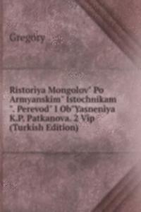 Ristoriya Mongolov" Po Armyanskim" Istochnikam". Perevod" I Ob"Yasneniya K.P. Patkanova. 2 Vip (Turkish Edition)