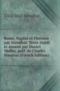 Rome, Naples et Florence par Stendhal. Texte etabli et annote par Daniel Muller, pref. de Charles Maurras (French Edition)