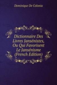 Dictionnaire Des Livres Jansenistes, Ou Qui Favorisent Le Jansenisme (French Edition)