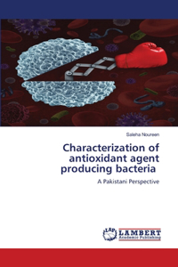 Characterization of antioxidant agent producing bacteria