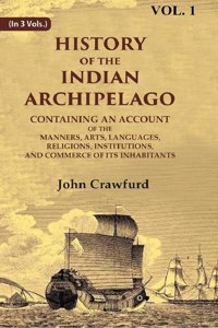 History of the Indian Archipelago: Containing an Account of the Manners, Art, Languages, Religions, Institutions, and Commerce of 1st [Hardcover]