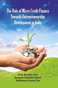The Role of Micro Credit Finance Towards Enterpreneurship Development in India