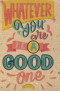 Whatever you are be a good one