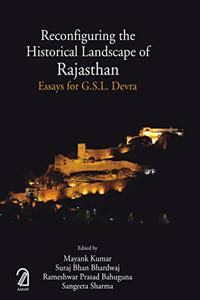 Reconfiguring the Historical Landscape of Rajasthan: Essays for G.S.L. Devra