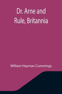 Dr. Arne and Rule, Britannia