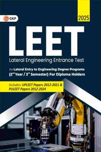 GKP LEET 2025 - Guide for Lateral Entry to Engineering Degree Programs {2nd Year / 3rd Semester} & Diploma Holders (Includes: UPLEET Papers 2012-2021 & PULEET Papers 2012-2024)