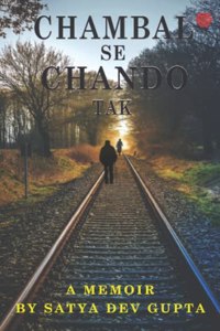 Chambal Se Chando Tak : A Memoir By Satya Dev Gupta