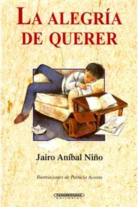 La Alegria de Querer: Poemas de Amor Para Ninos