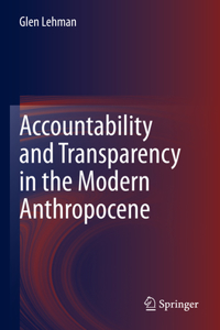 Accountability and Transparency in the Modern Anthropocene