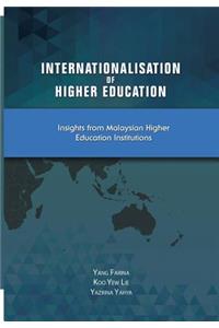 Internationalism of Higher Education: Insights from Malaysian Higher Education Institutions
