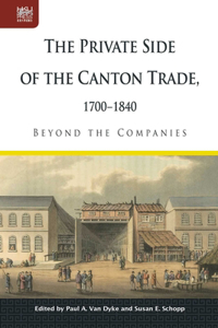 Private Side of the Canton Trade, 1700-1840