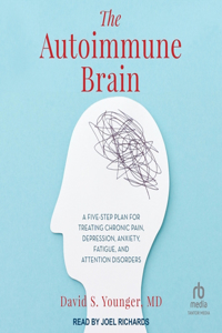 Autoimmune Brain: A Five-Step Plan for Treating Chronic Pain, Depression, Anxiety, Fatigue, and Attention Disorders