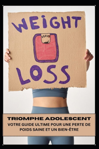 Triomphe Adolescent Votre Guide Ultime Pour Une Perte de Poids Saine Et Un Bien-Être