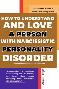How To Understand and Love A Person With Narcissistic Personality Disorder