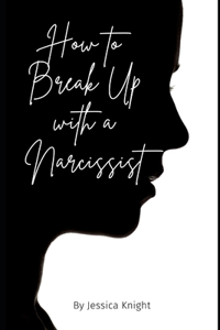 How to Break Up with a Narcissist