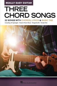 Three Chord Songs - Really Easy Guitar: 22 Songs with Chords, Lyrics & Basic Tab