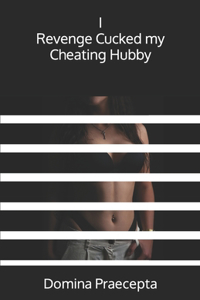 I Revenge Cucked my Cheating Hubby