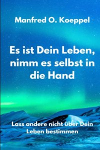 Es ist Dein Leben, nimm es selbst in die Hand