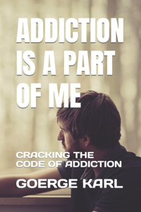 Addiction Is a Part of Me