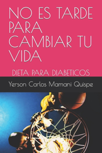 No Es Tarde Para Cambiar Tu Vida