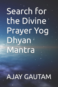 Search for the Divine Prayer Yog Dhyan Mantra