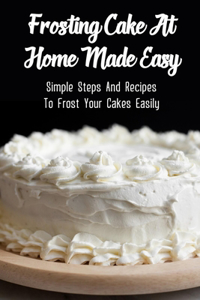 Frosting Cake At Home Made Easy