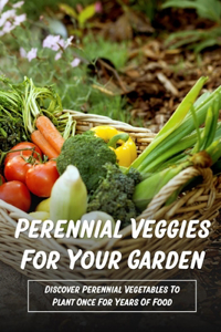 Perennial Veggies For Your Garden