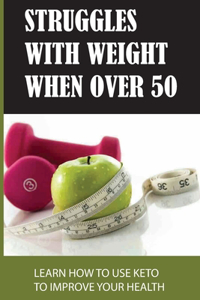 Struggles With Weight When Over 50