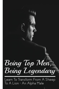 Being Top Men, Being Legendary