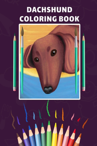 Dachshund Coloring Book: Perfect Pages For Kids And Toddlers And Adults Enjoy With Your Book