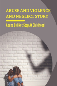Abuse And Violence And Neglect Story