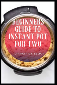 Beginners Guide to Instant Pot For Two