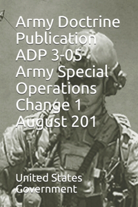 Army Doctrine Publication ADP 3-05 Army Special Operations Change 1 August 201