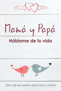 ¡Mamá y Papá, háblame de tu vida! - Libro de recuerdos para hijos y nietos
