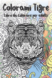 Colorami Tigre - Libro da colorare per adulti