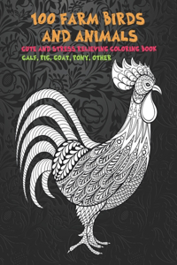 100 Farm Birds and Animals - Cute and Stress Relieving Coloring Book - Calf, Pig, Goat, Pony, other