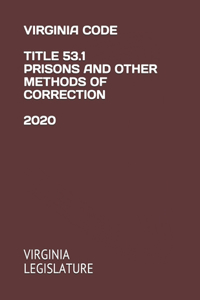 Virginia Code Title 53.1 Prisons and Other Methods of Correction 2020