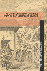 The Life of Christopher Columbus from his own Letters and Journals