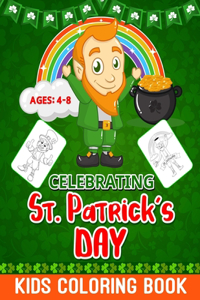 Celebrating St. Patrick's Day! Kids Coloring Book: St. Patrick's Day Special Coloring Activity Book Gift Idea for Toddler/ Preschooler and Kids! Ages 4-8