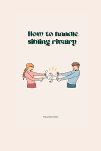 How to Handle Sibling Rivalry